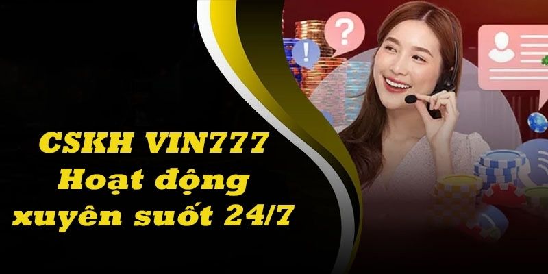 Chăm sóc khách hàng Vin777 luôn cải tiến và nâng cao chất lượng