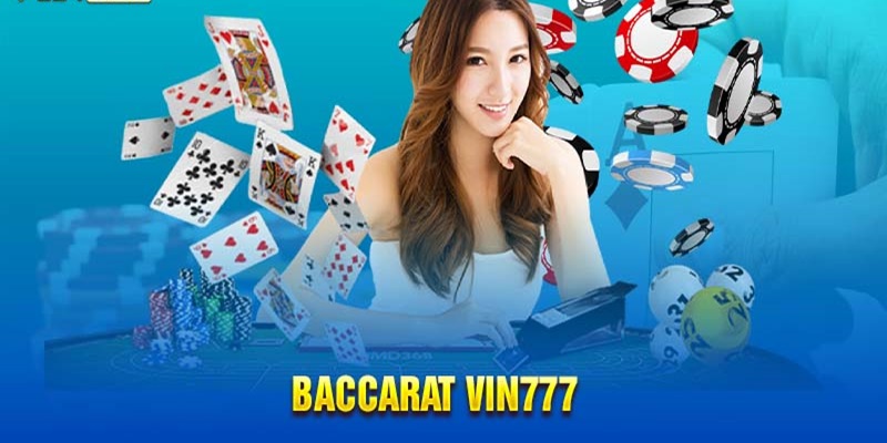 Giới thiệu tổng quan về siêu phẩm Baccarat Vin777