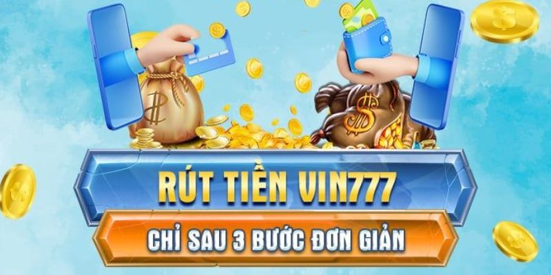 Chỉ 3 bước đơn giản là bạn có thể rút tiền từ Vin777 dễ dàng