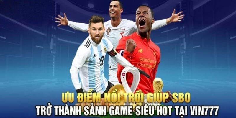 Sức hút đặc biệt của SBOBET Vin777 với các bet thủ